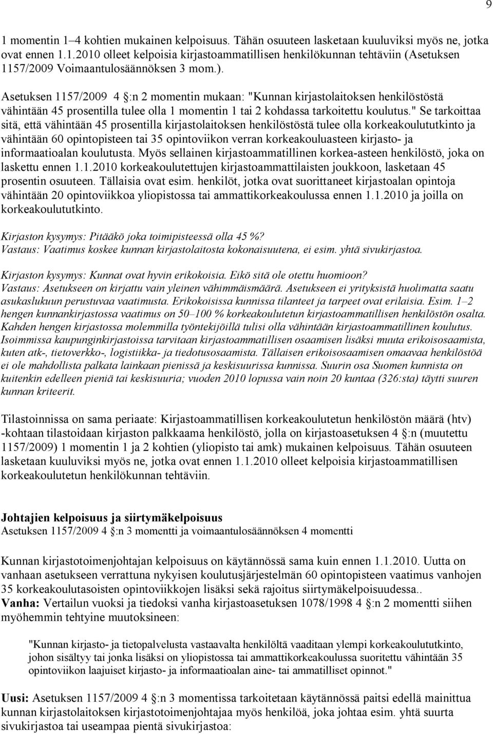 " Se tarkoittaa sitä, että vähintään 45 prosentilla kirjastolaitoksen henkilöstöstä tulee olla korkeakoulututkinto ja vähintään 60 opintopisteen tai 35 opintoviikon verran korkeakouluasteen kirjasto-