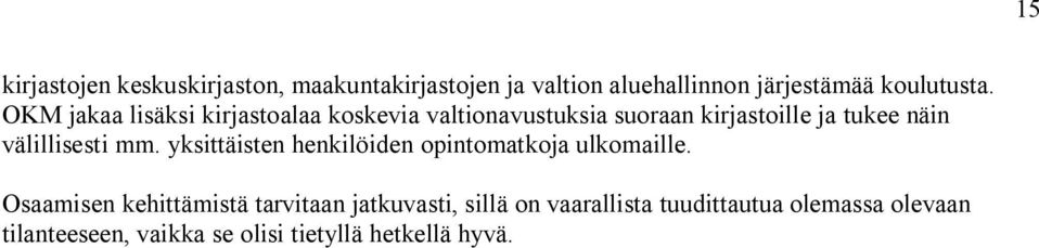 välillisesti mm. yksittäisten henkilöiden opintomatkoja ulkomaille.