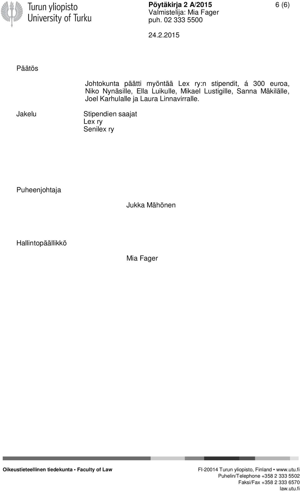 Mäkilälle, Joel Karhulalle ja Laura Linnavirralle.