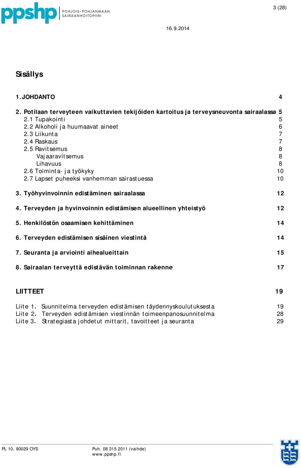 Terveyden ja hyvinvoinnin edistämisen alueellinen yhteistyö 12 5. Henkilöstön osaamisen kehittäminen 14 6. Terveyden edistämisen sisäinen viestintä 14 7. Seuranta ja arviointi aihealueittain 15 8.