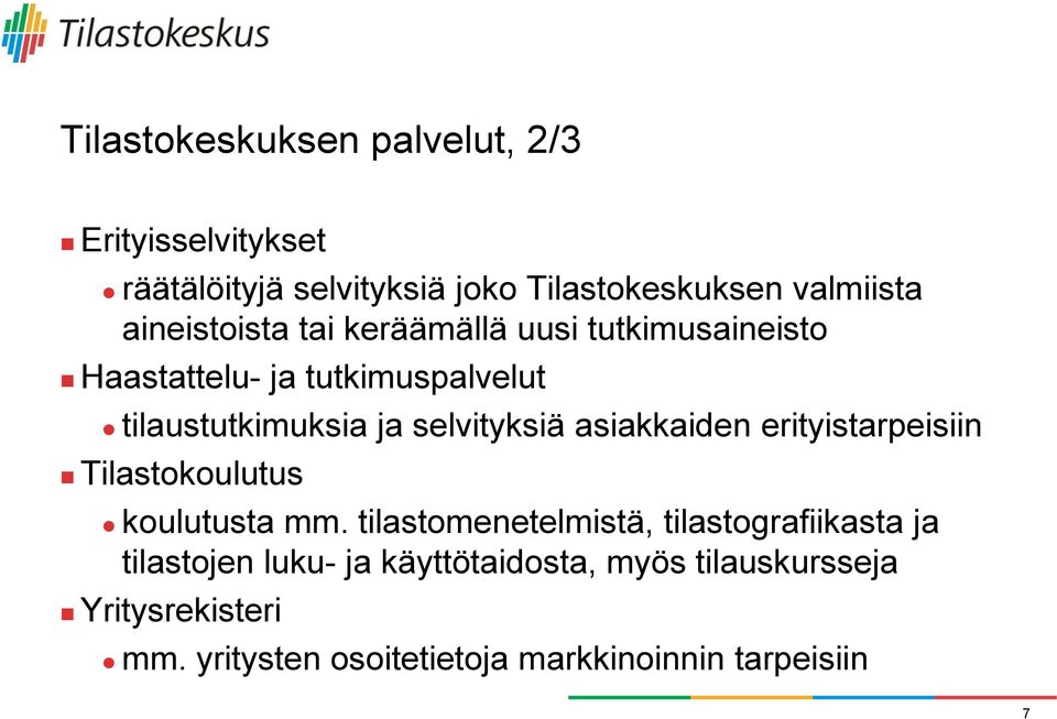 selvityksiä asiakkaiden erityistarpeisiin Tilastokoulutus koulutusta mm.