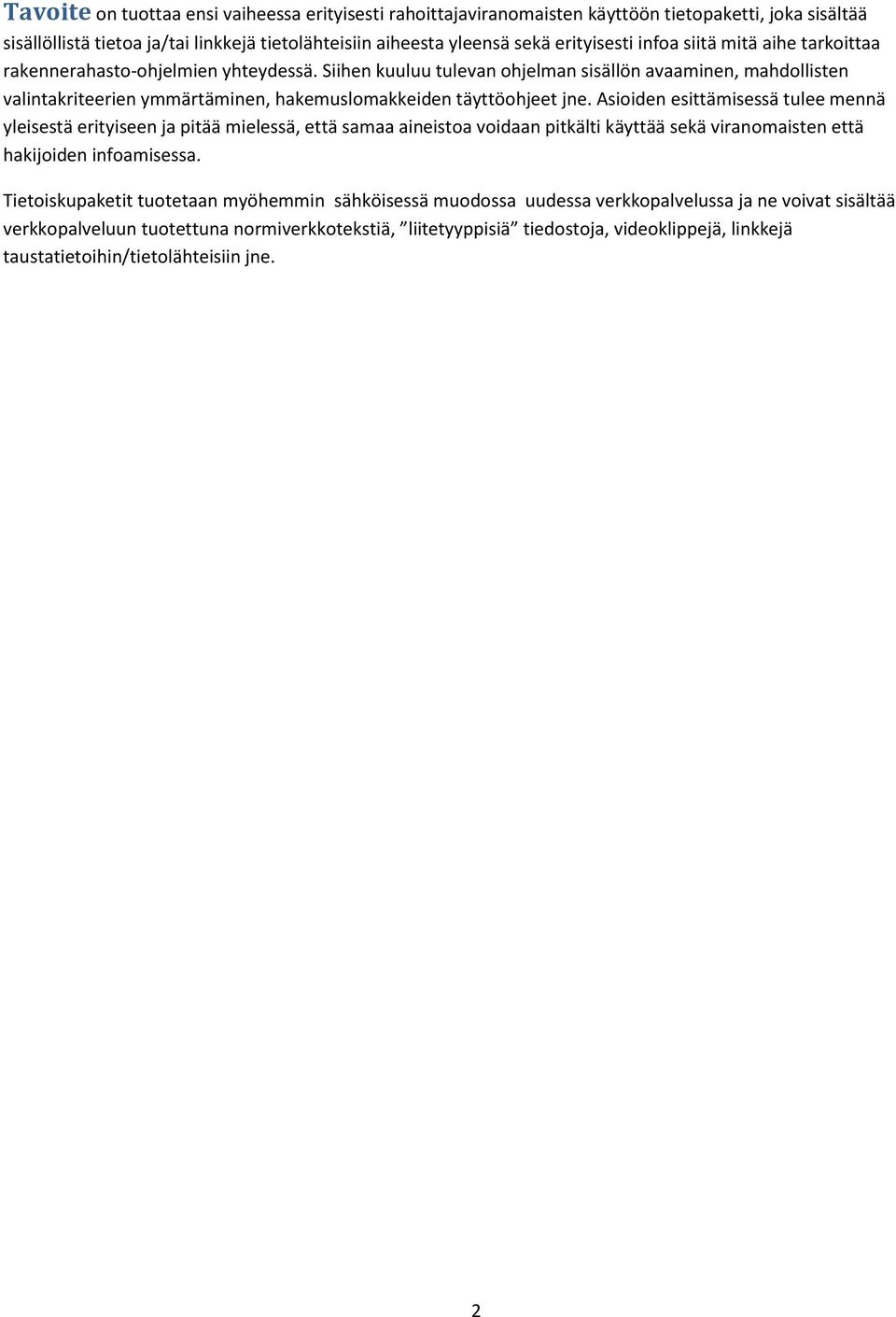 Asioiden esittämisessä tulee mennä yleisestä erityiseen ja pitää mielessä, että samaa aineistoa voidaan pitkälti käyttää sekä viranomaisten että hakijoiden infoamisessa.