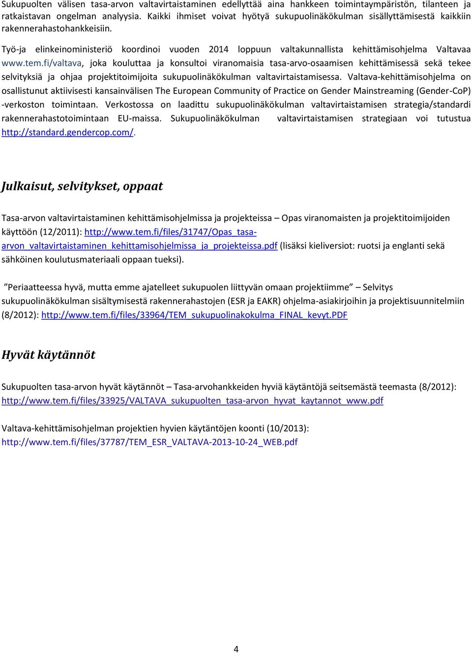 Työ-ja elinkeinoministeriö koordinoi vuoden 2014 loppuun valtakunnallista kehittämisohjelma Valtavaa www.tem.