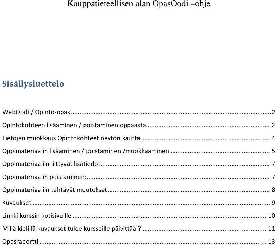 .. 5 Oppimateriaaliin liittyvät lisätiedot... 7 Oppimateriaalin poistaminen:.