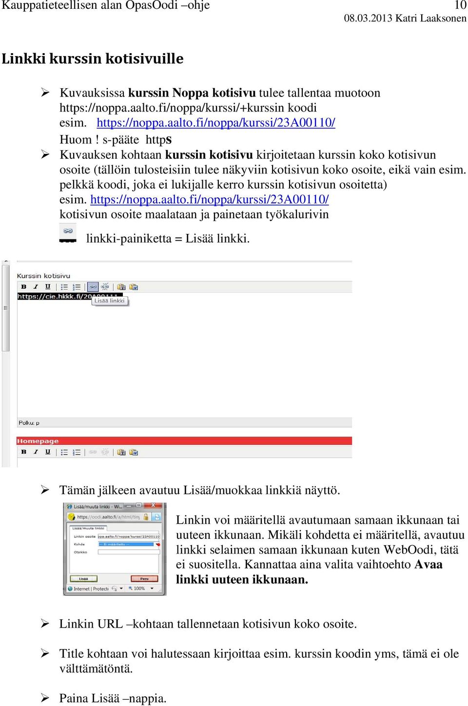 pelkkä koodi, joka ei lukijalle kerro kurssin kotisivun osoitetta) esim. https://noppa.aalto.