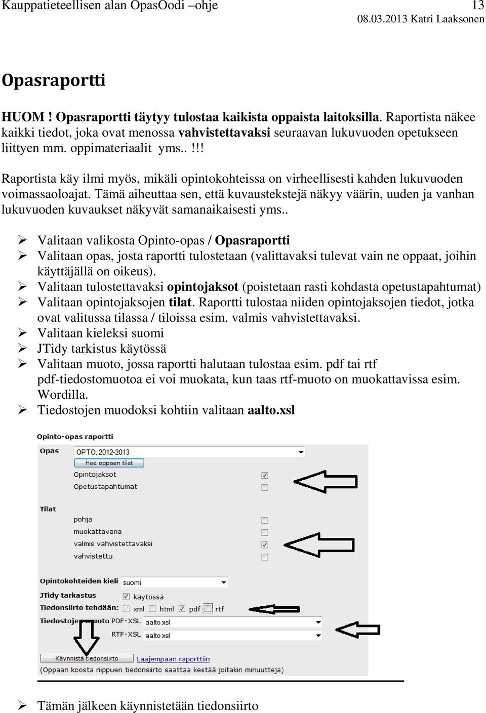 Tämä aiheuttaa sen, että kuvaustekstejä näkyy väärin, uuden ja vanhan lukuvuoden kuvaukset näkyvät samanaikaisesti yms.