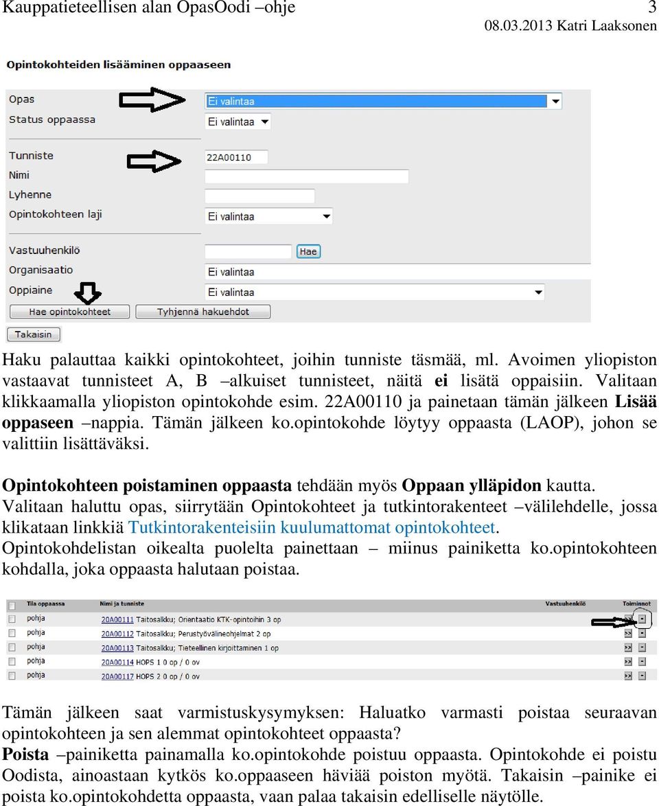 Opintokohteen poistaminen oppaasta tehdään myös Oppaan ylläpidon kautta.