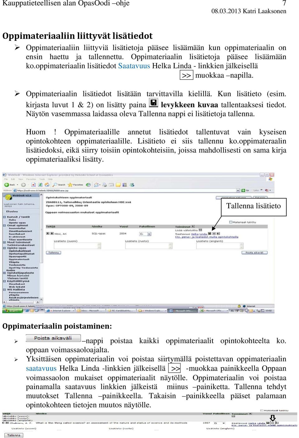 kirjasta luvut 1 & 2) on lisätty paina levykkeen kuvaa tallentaaksesi tiedot. Näytön vasemmassa laidassa oleva Tallenna nappi ei lisätietoja tallenna. Huom!