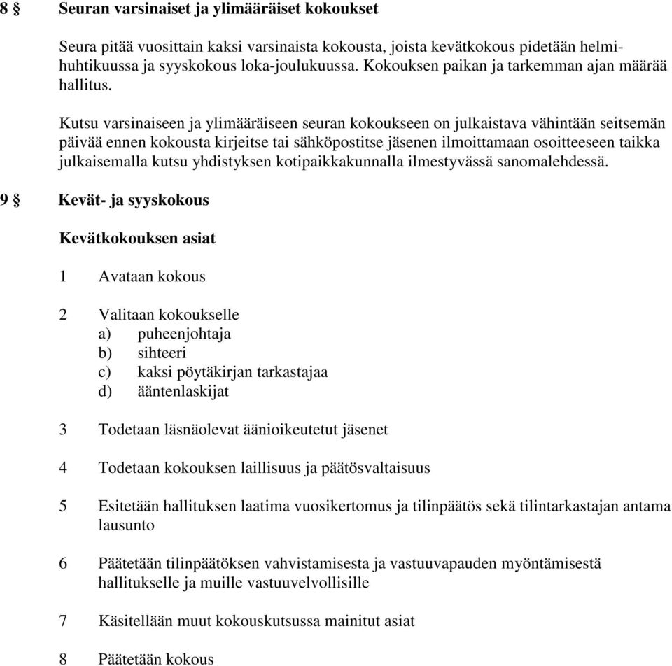 Kutsu varsinaiseen ja ylimääräiseen seuran kokoukseen on julkaistava vähintään seitsemän päivää ennen kokousta kirjeitse tai sähköpostitse jäsenen ilmoittamaan osoitteeseen taikka julkaisemalla kutsu