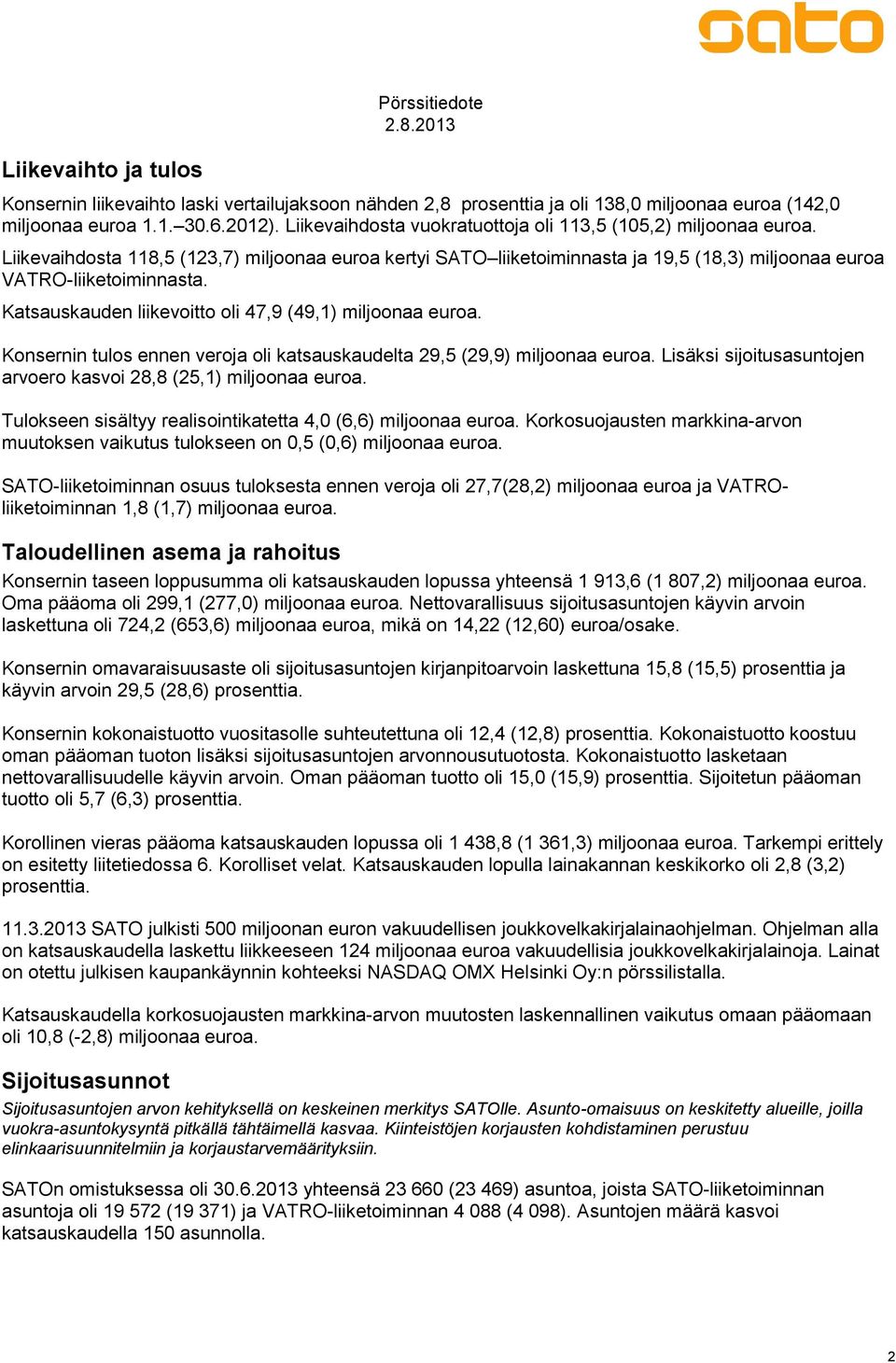 Katsauskauden liikevoitto oli 47,9 (49,1) miljoonaa euroa. Konsernin tulos ennen veroja oli katsauskaudelta 29,5 (29,9) miljoonaa euroa.