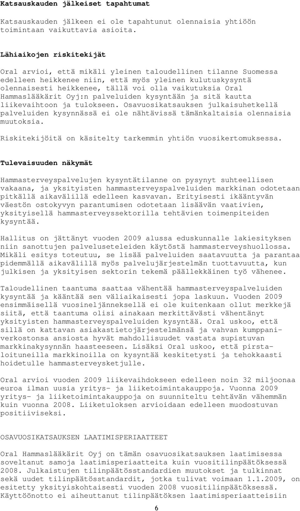Oral Hammaslääkärit Oyj:n palveluiden kysyntään ja sitä kautta liikevaihtoon ja tulokseen.