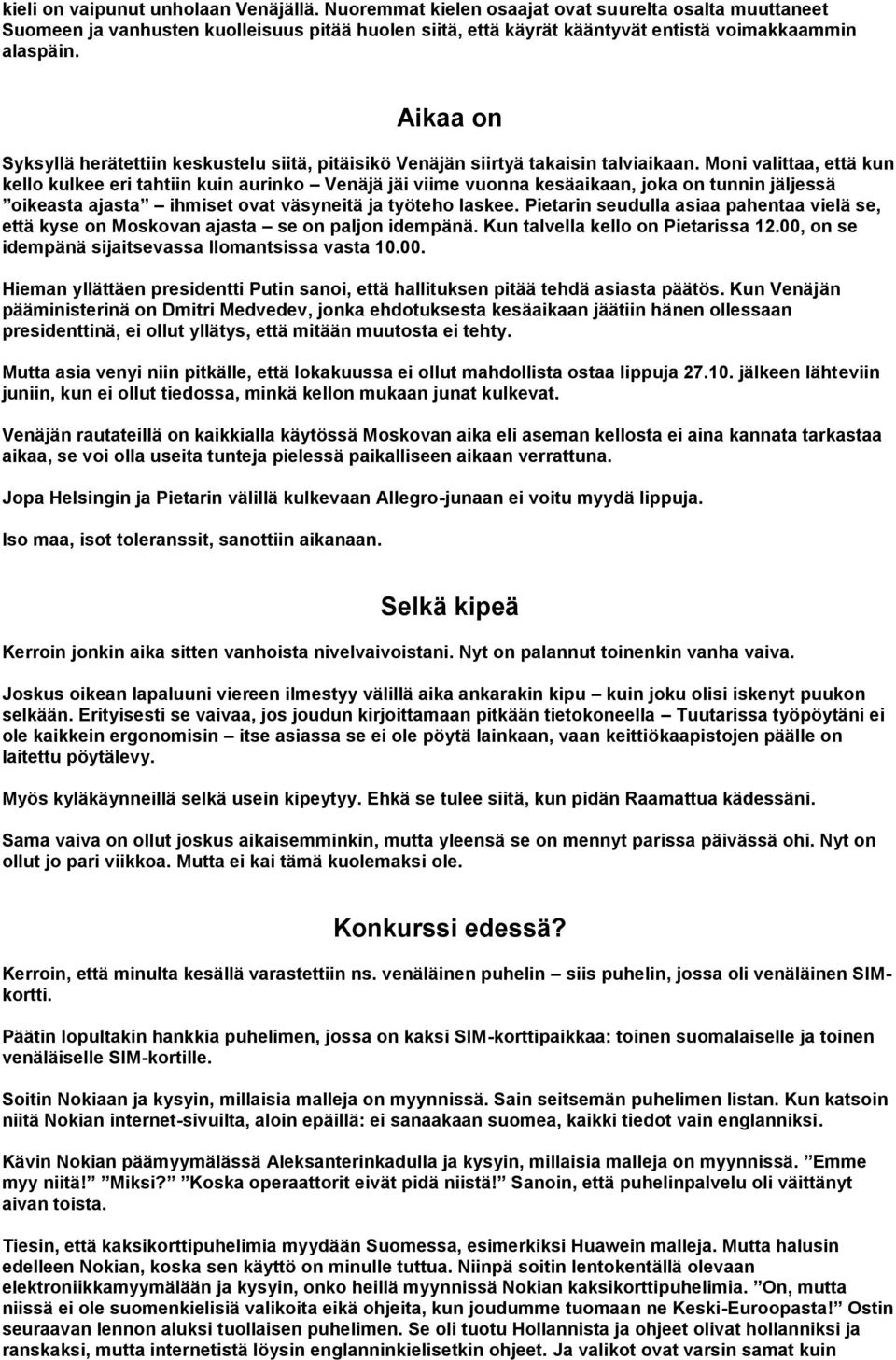 Aikaa on Syksyllä herätettiin keskustelu siitä, pitäisikö Venäjän siirtyä takaisin talviaikaan.