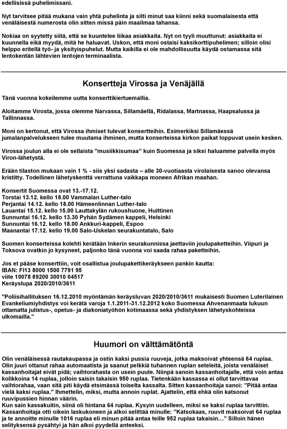 Uskon, että moni ostaisi kaksikorttipuhelimen; silloin olisi helppo eritellä työ- ja yksityispuhelut.