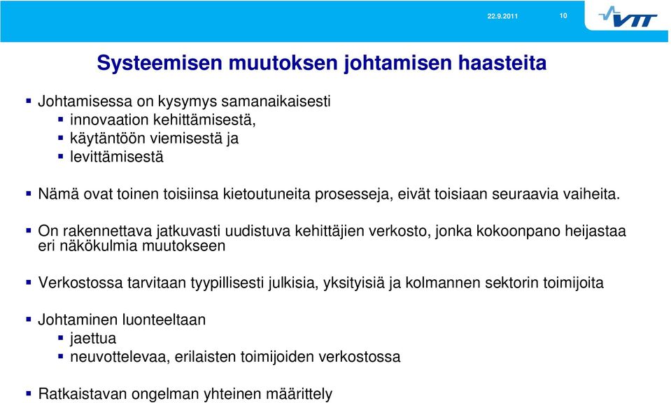 On rakennettava jatkuvasti uudistuva kehittäjien verkosto, jonka kokoonpano heijastaa eri näkökulmia muutokseen Verkostossa tarvitaan