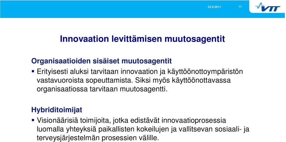 Siksi myös käyttöönottavassa organisaatiossa tarvitaan muutosagentti.