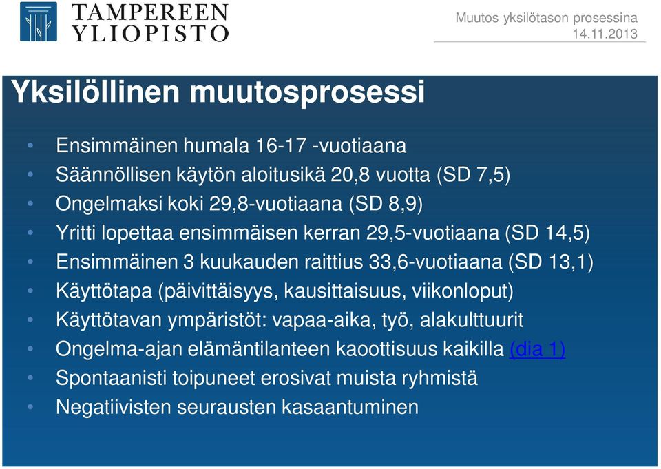 (SD 13,1) Käyttötapa (päivittäisyys, kausittaisuus, viikonloput) Käyttötavan ympäristöt: vapaa-aika, työ, alakulttuurit