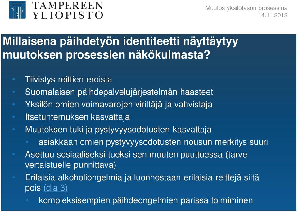 Itsetuntemuksen kasvattaja Muutoksen tuki ja pystyvyysodotusten kasvattaja asiakkaan omien pystyvyysodotusten nousun merkitys suuri