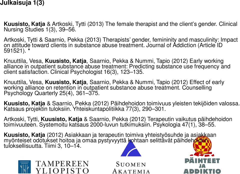 * Knuuttila, Vesa, Kuusisto, Katja, Saarnio, Pekka & Nummi, Tapio (2012) Early working alliance in outpatient substance abuse treatment: Predicting substance use frequency and client satisfaction.