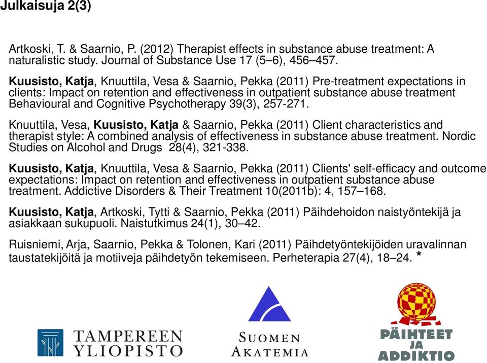 Psychotherapy 39(3), 257-271. Knuuttila, Vesa, Kuusisto, Katja & Saarnio, Pekka (2011) Client characteristics and therapist style: A combined analysis of effectiveness in substance abuse treatment.