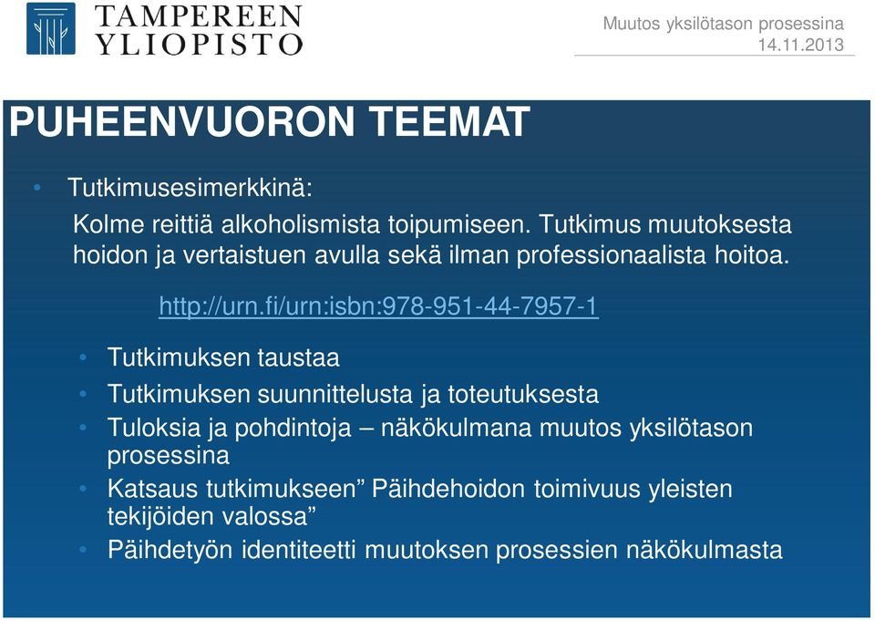 fi/urn:isbn:978-951-44-7957-1 Tutkimuksen taustaa Tutkimuksen suunnittelusta ja toteutuksesta Tuloksia ja pohdintoja