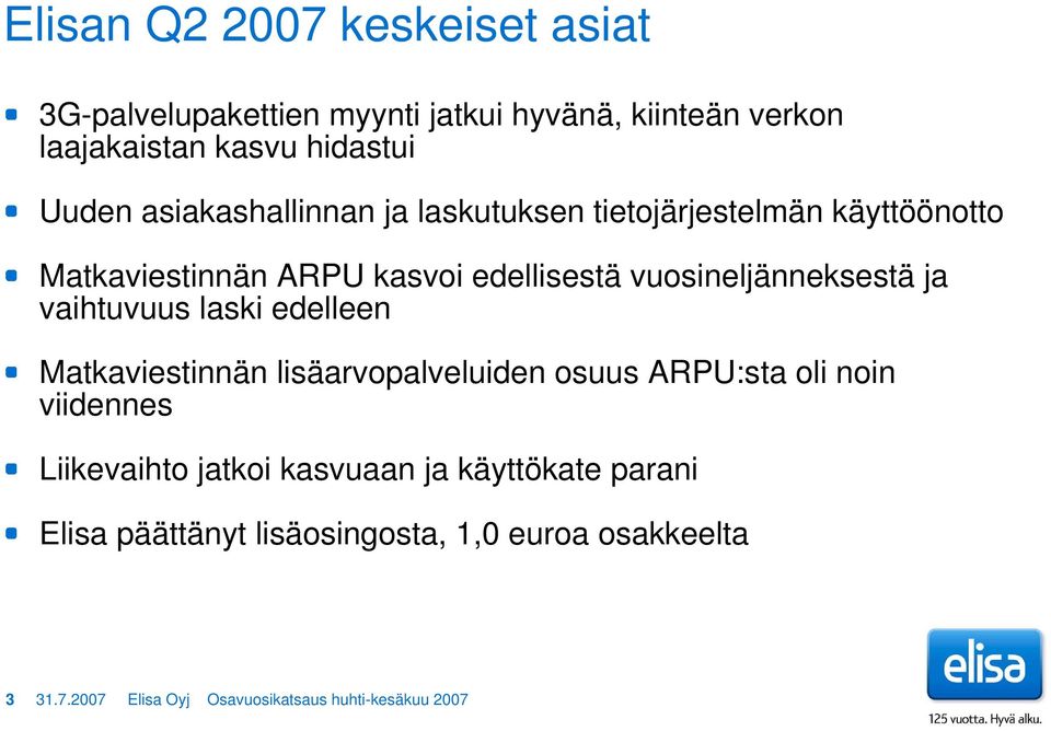 vaihtuvuus laski edelleen Matkaviestinnän lisäarvopalveluiden osuus ARPU:sta oli noin viidennes Liikevaihto jatkoi kasvuaan