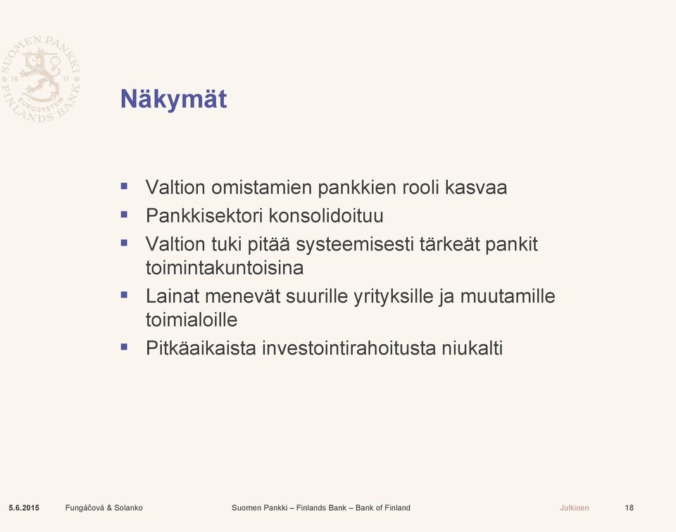 toimintakuntoisina Lainat menevät suurille yrityksille ja