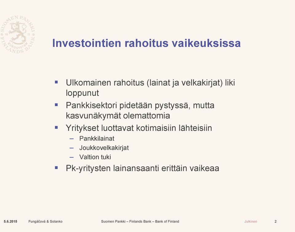 kasvunäkymät olemattomia Yritykset luottavat kotimaisiin lähteisiin