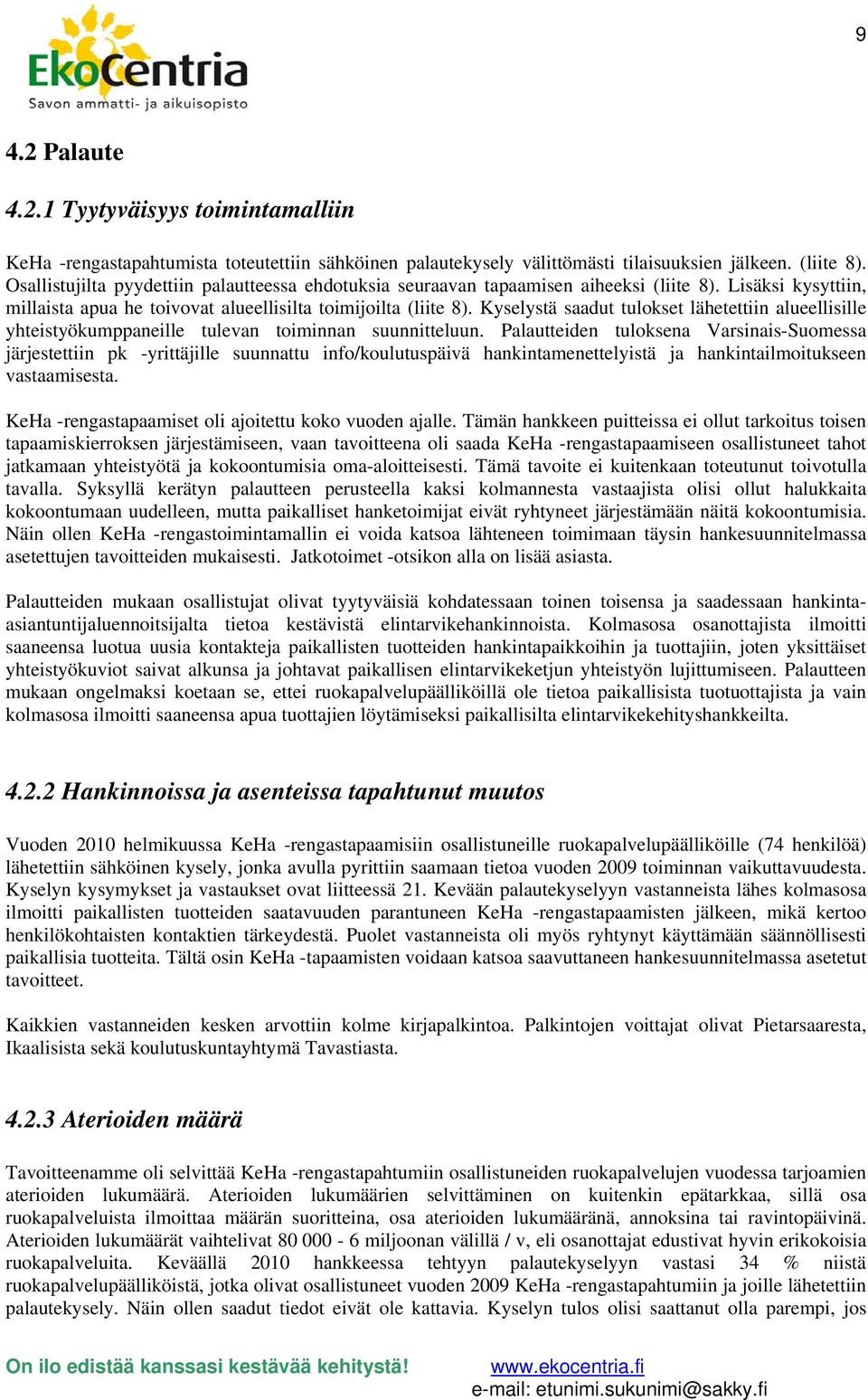 Kyselystä saadut tulokset lähetettiin alueellisille yhteistyökumppaneille tulevan toiminnan suunnitteluun.