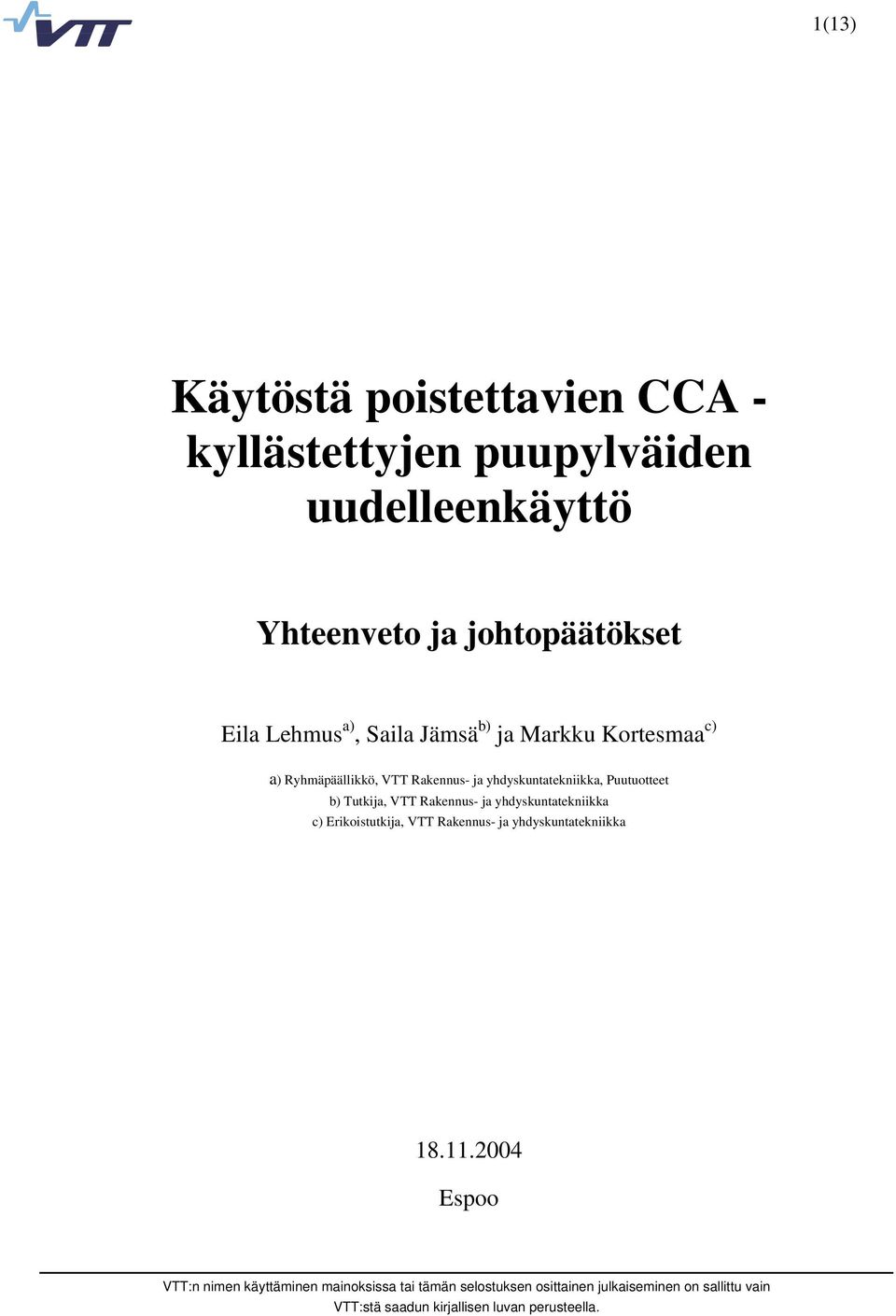 Rakennus- ja yhdyskuntatekniikka c) Erikoistutkija, VTT Rakennus- ja yhdyskuntatekniikka 18.11.