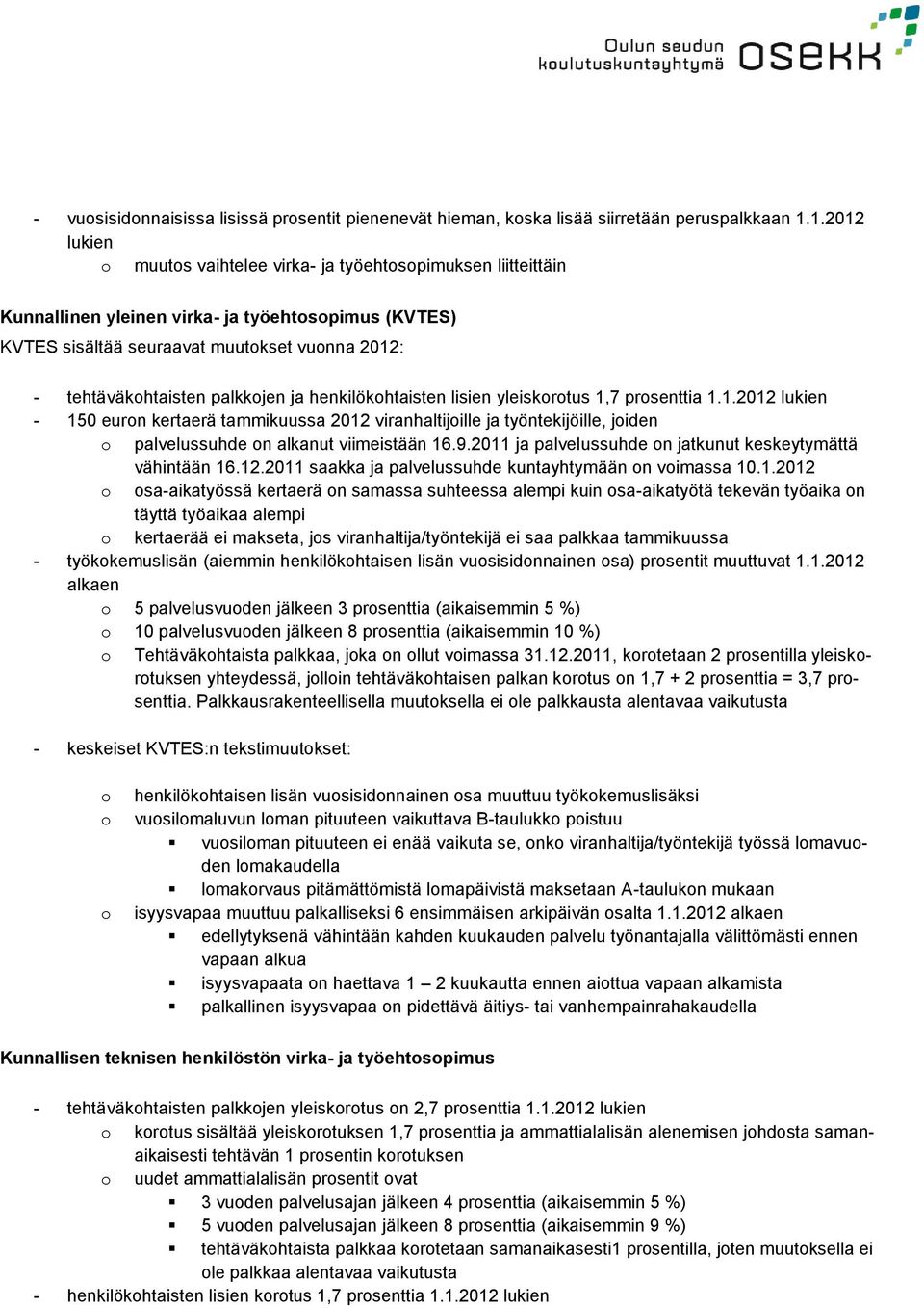 henkilökhtaisten lisien yleiskrtus 1,7 prsenttia 1.1.2012 lukien - 150 eurn kertaerä tammikuussa 2012 viranhaltijille ja työntekijöille, jiden palvelussuhde n alkanut viimeistään 16.9.