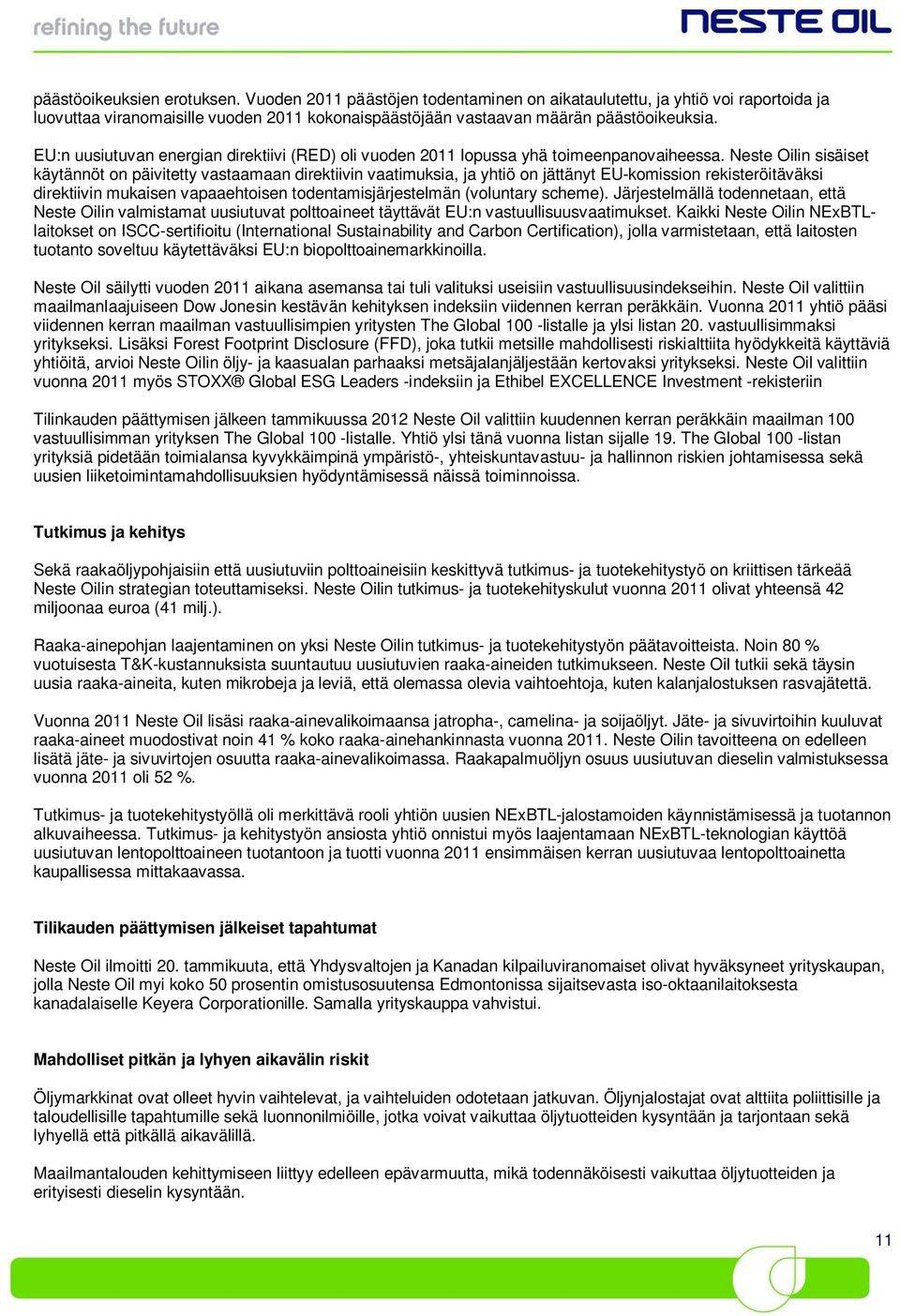 Neste Oilin sisäiset käytännöt on päivitetty vastaamaan direktiivin vaatimuksia, ja yhtiö on jättänyt EU-komission rekisteröitäväksi direktiivin mukaisen vapaaehtoisen todentamisjärjestelmän