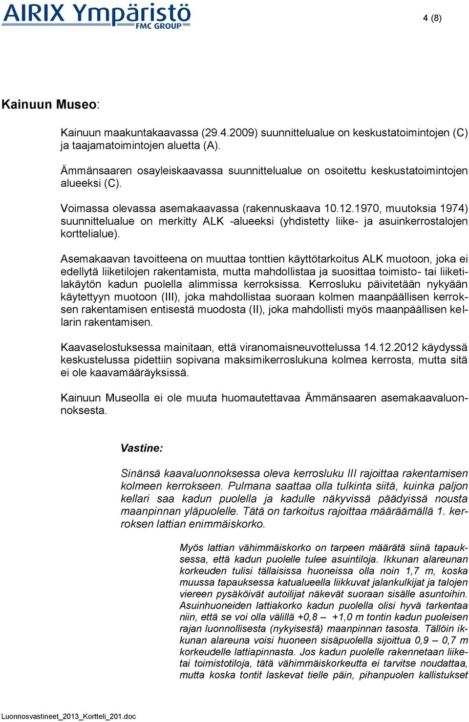 1970, muutoksia 1974) suunnittelualue on merkitty ALK -alueeksi (yhdistetty liike- ja asuinkerrostalojen korttelialue).