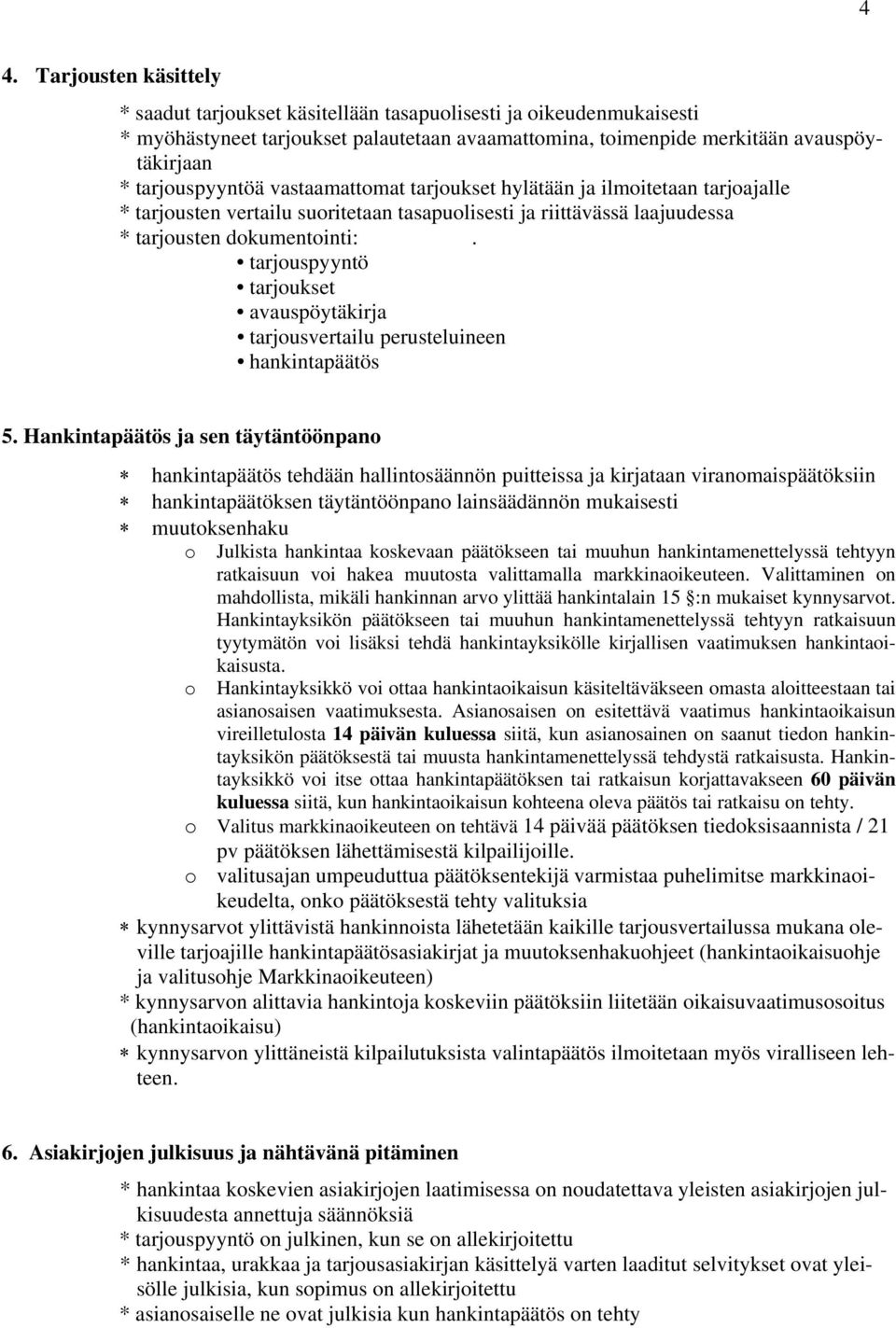 tarjouspyyntö tarjoukset avauspöytäkirja tarjousvertailu perusteluineen hankintapäätös 5.