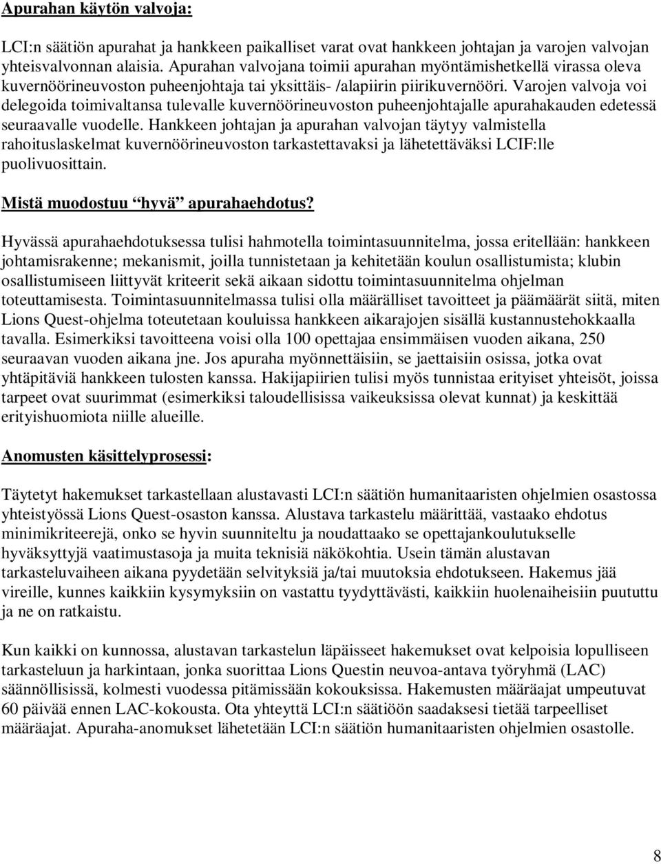 Varojen valvoja voi delegoida toimivaltansa tulevalle kuvernöörineuvoston puheenjohtajalle apurahakauden edetessä seuraavalle vuodelle.