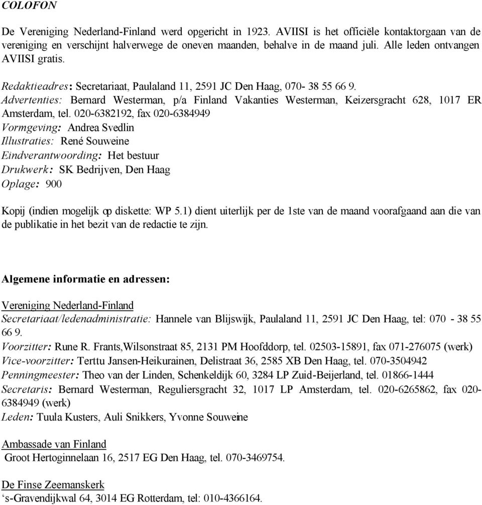 Advertenties: Bernard Westerman, p/a Finland Vakanties Westerman, Keizersgracht 628, 1017 ER Amsterdam, tel.