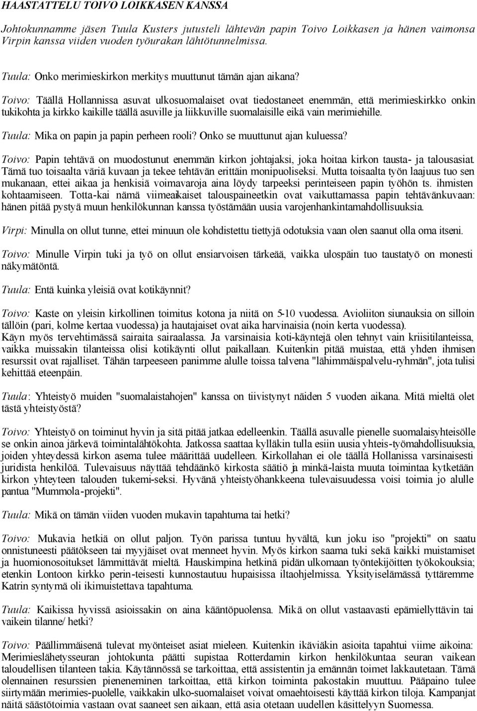 Toivo: Täällä Hollannissa asuvat ulkosuomalaiset ovat tiedostaneet enemmän, että merimieskirkko onkin tukikohta ja kirkko kaikille täällä asuville ja liikkuville suomalaisille eikä vain merimiehille.