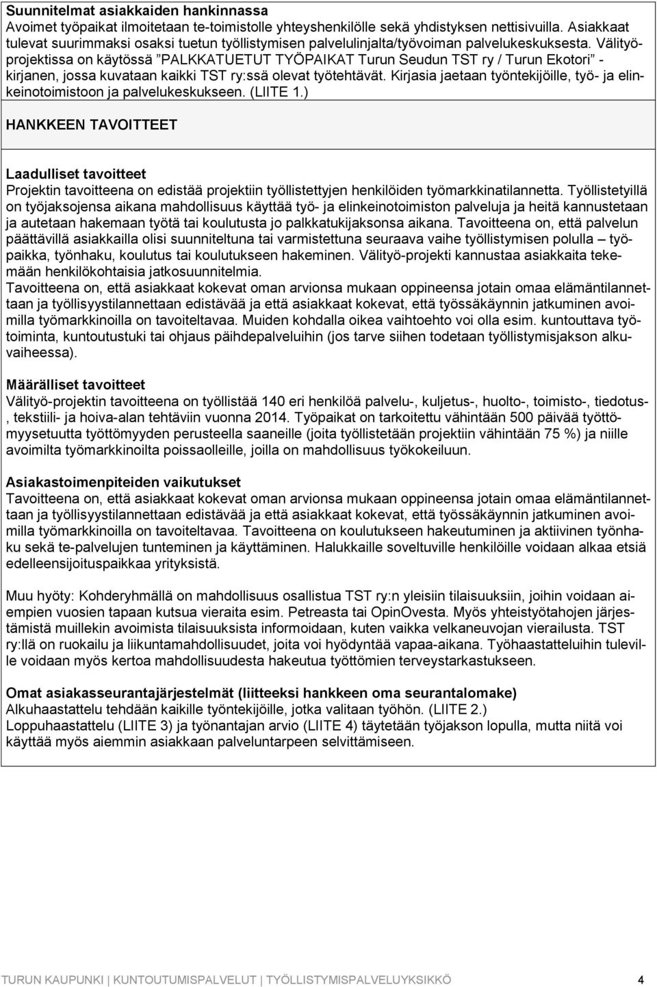 Välityöprojektissa on käytössä PALKKATUETUT TYÖPAIKAT Turun Seudun TST ry / Turun Ekotori - kirjanen, jossa kuvataan kaikki TST ry:ssä olevat työtehtävät.