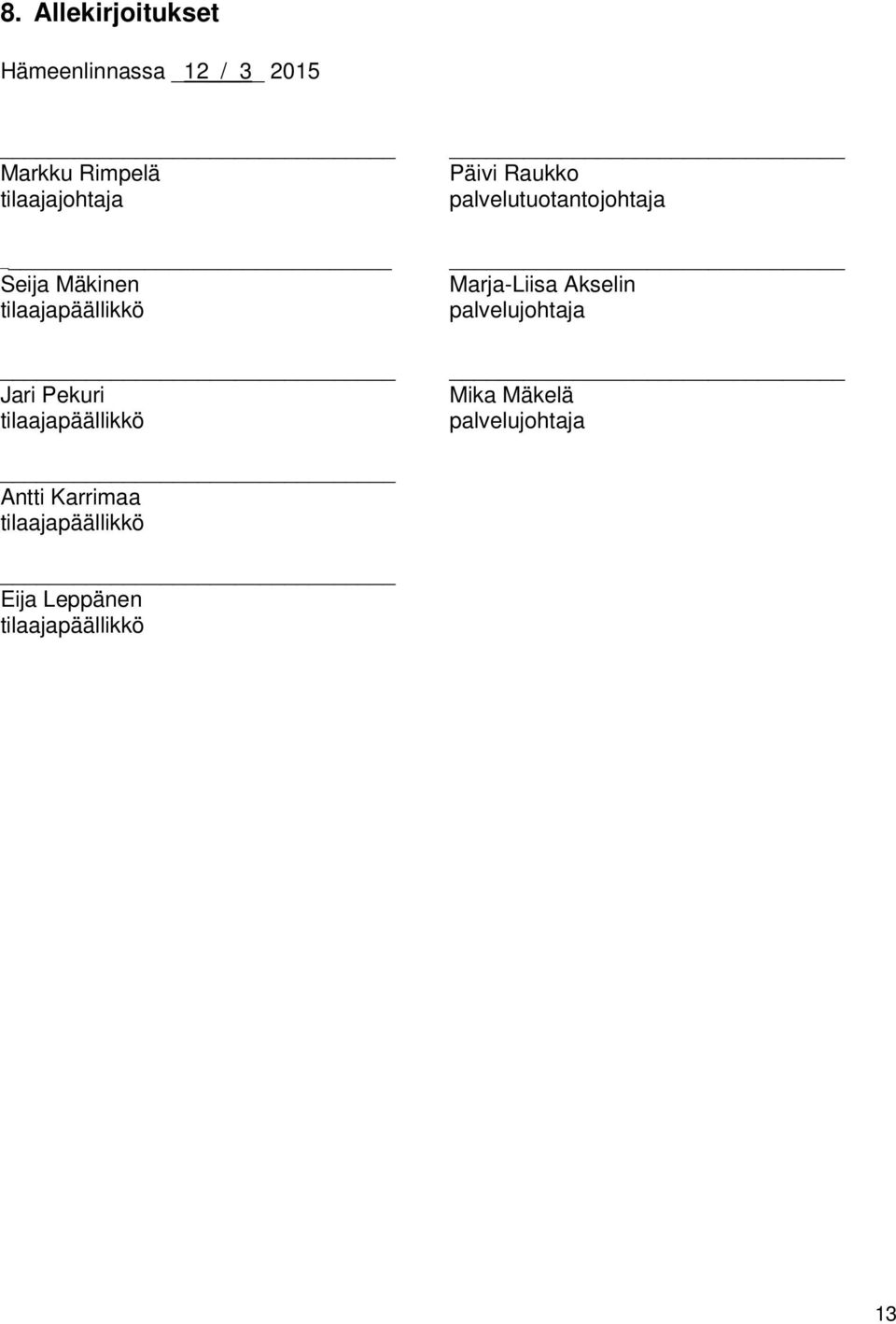 Päivi Raukko palvelutuotantojohtaja Marja-iisa Akselin palvelujohtaja Mika