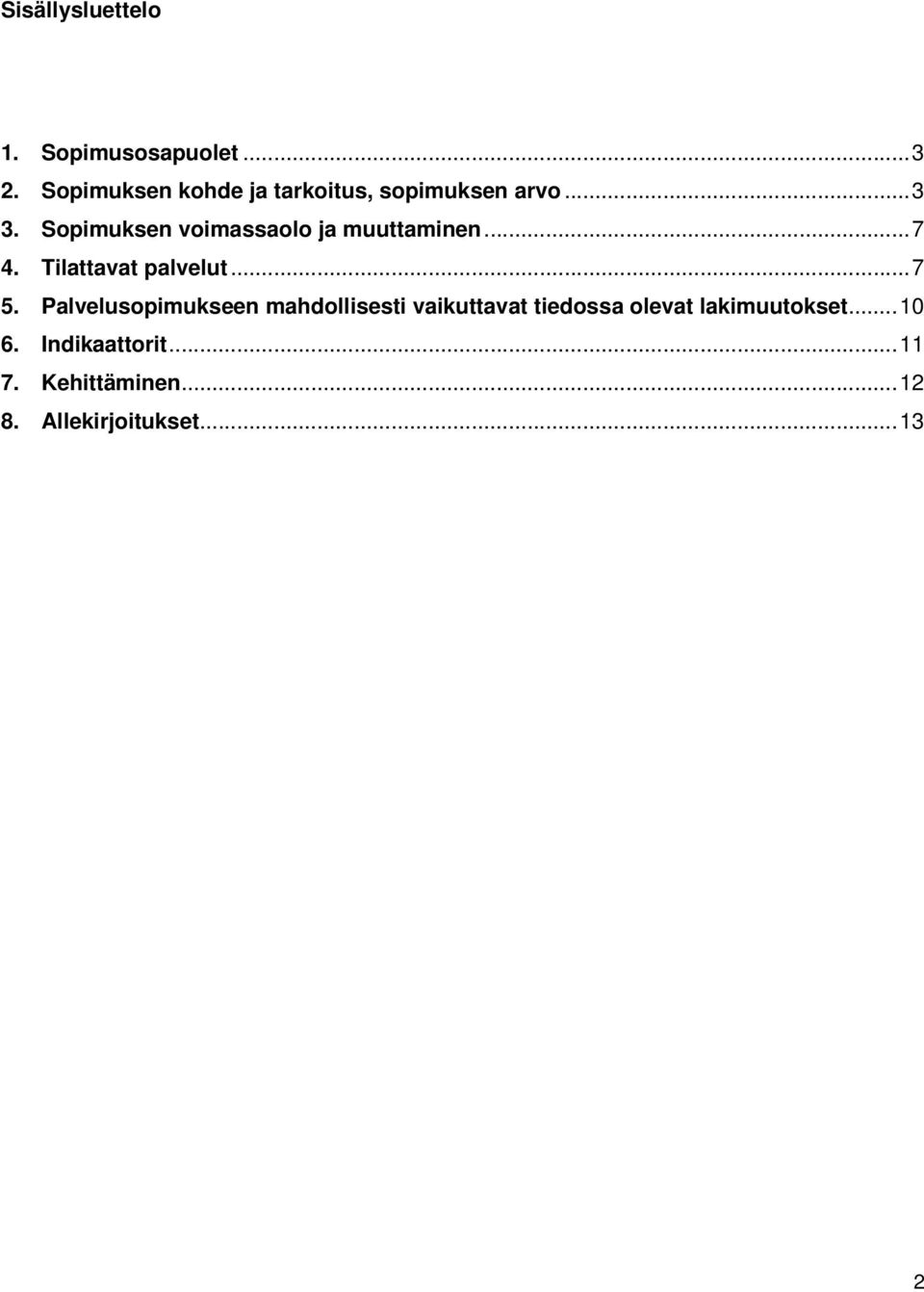 Sopimuksen voimassaolo ja muuttaminen... 7 4. ilattavat palvelut... 7 5.