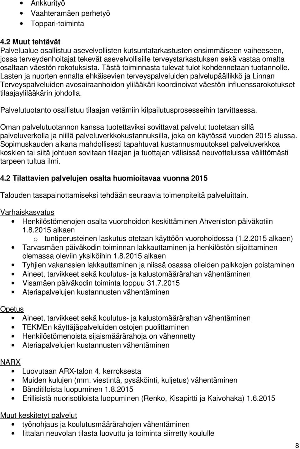 väestön rokotuksista. ästä toiminnasta tulevat tulot kohdennetaan tuotannolle.