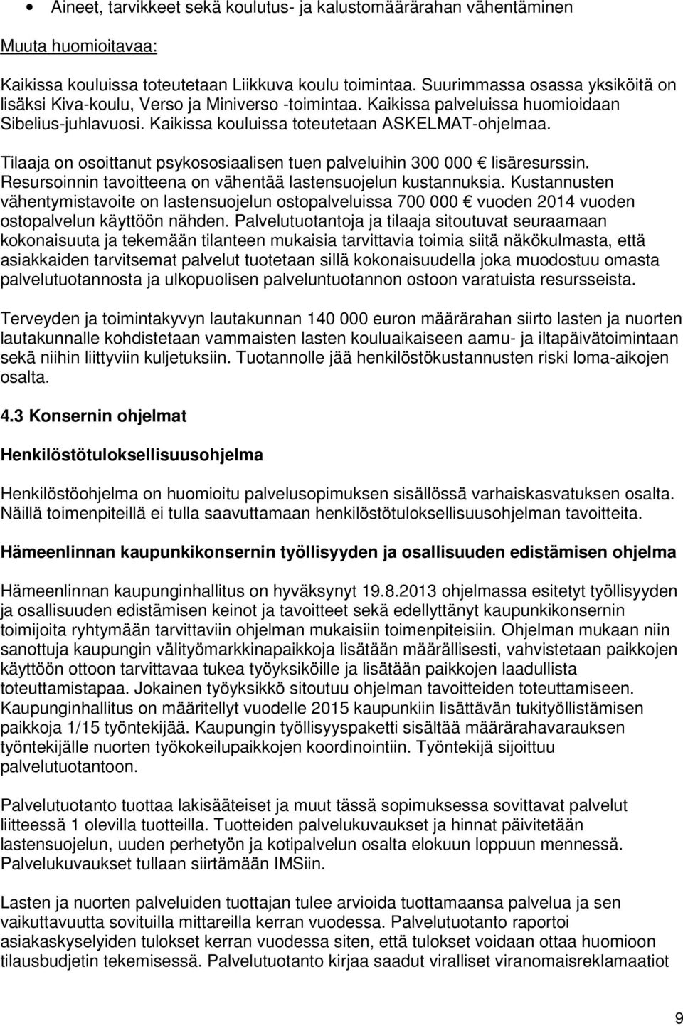 ilaaja on osoittanut psykososiaalisen tuen palveluihin 300 000 lisäresurssin. Resursoinnin tavoitteena on vähentää lastensuojelun kustannuksia.