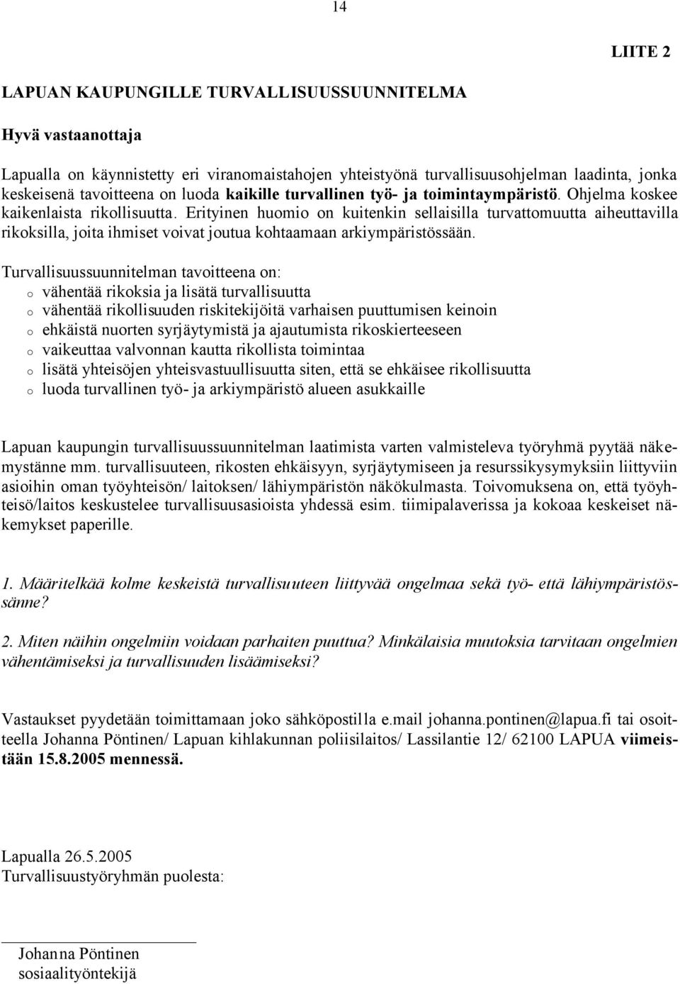 Erityinen humi n kuitenkin sellaisilla turvattmuutta aiheuttavilla rikksilla, jita ihmiset vivat jutua khtaamaan arkiympäristössään.