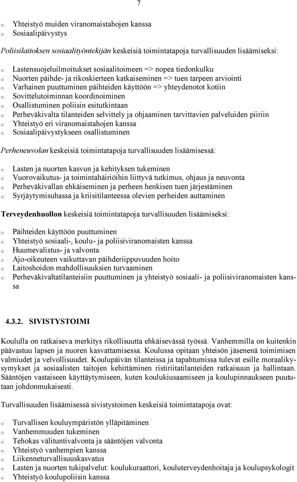 esitutkintaan Perheväkivalta tilanteiden selvittely ja hjaaminen tarvittavien palveluiden piiriin Yhteistyö eri viranmaistahjen kanssa Ssiaalipäivystykseen sallistuminen Perheneuvlan keskeisiä