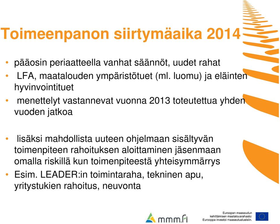 luomu) ja eläinten hyvinvointituet menettelyt vastannevat vuonna 2013 toteutettua yhden vuoden jatkoa lisäksi