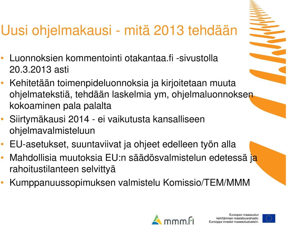 2013 asti Kehitetään toimenpideluonnoksia ja kirjoitetaan muuta ohjelmatekstiä, tehdään laskelmia ym, ohjelmaluonnoksen