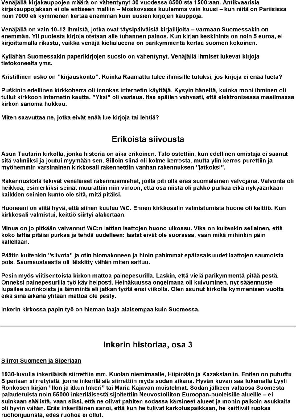 Venäjällä on vain 10-12 ihmistä, jotka ovat täysipäiväisiä kirjailijoita varmaan Suomessakin on enemmän. Yli puolesta kirjoja otetaan alle tuhannen painos.