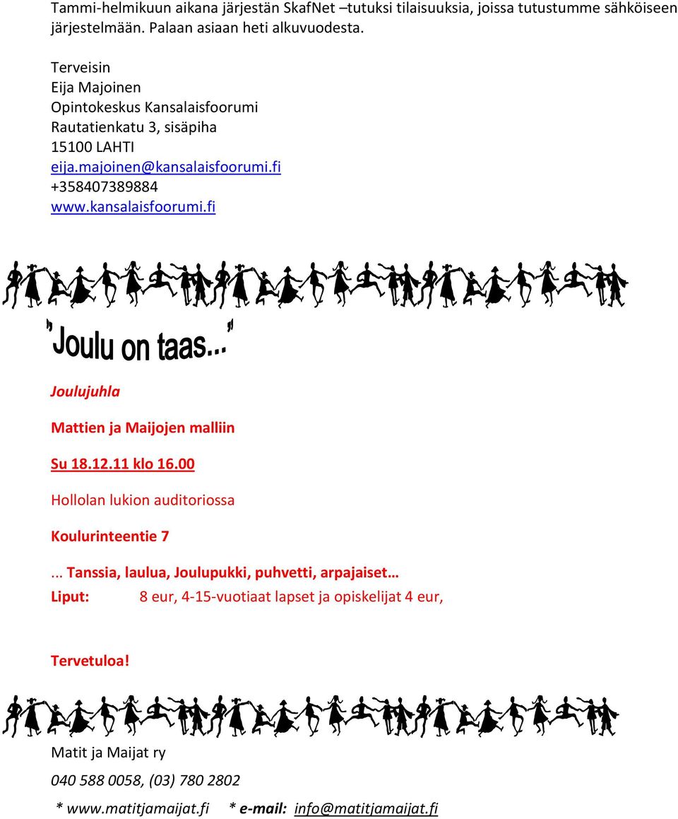 kansalaisfoorumi.fi Joulujuhla Mattien ja Maijojen malliin Su 18.12.11 klo 16.00 Hollolan lukion auditoriossa Koulurinteentie 7.