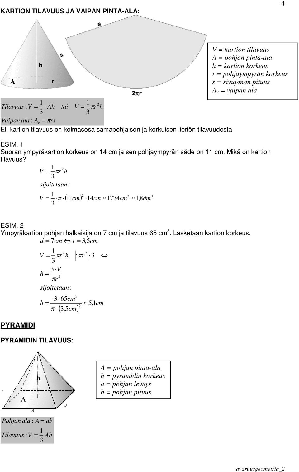 r ( cm 4cm 774cm,8dm krtion tilvuus pojn pint-l krtion korkeus r pojympyrän korkeus s sivujnn pituus v vipn l ESIM.