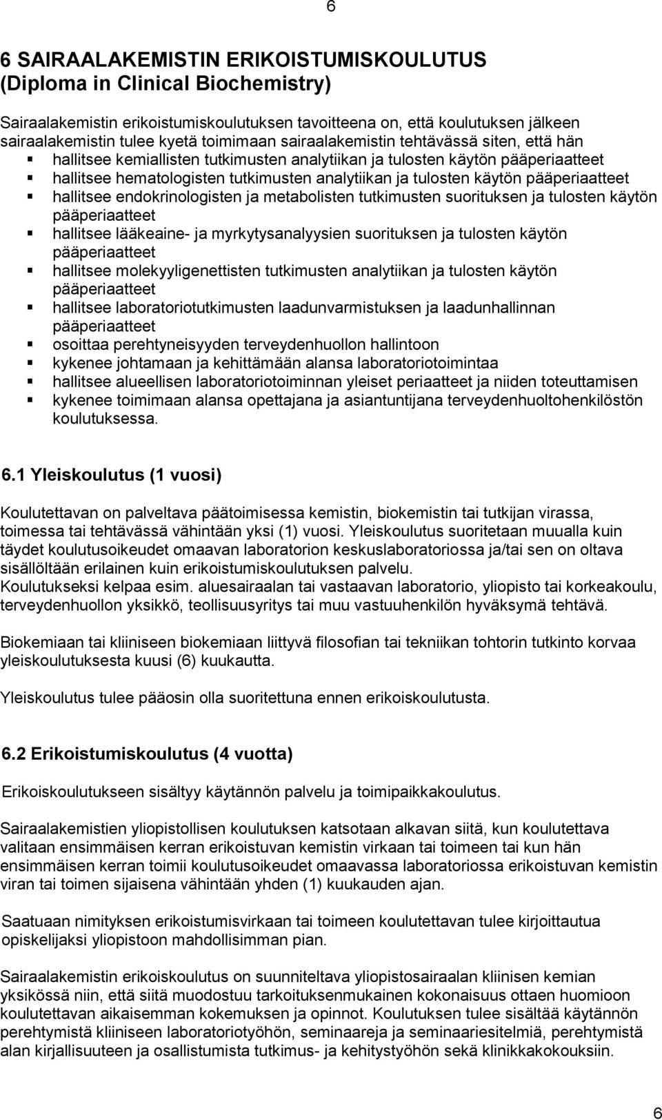 pääperiaatteet hallitsee endokrinologisten ja metabolisten tutkimusten suorituksen ja tulosten käytön pääperiaatteet hallitsee lääkeaine- ja myrkytysanalyysien suorituksen ja tulosten käytön