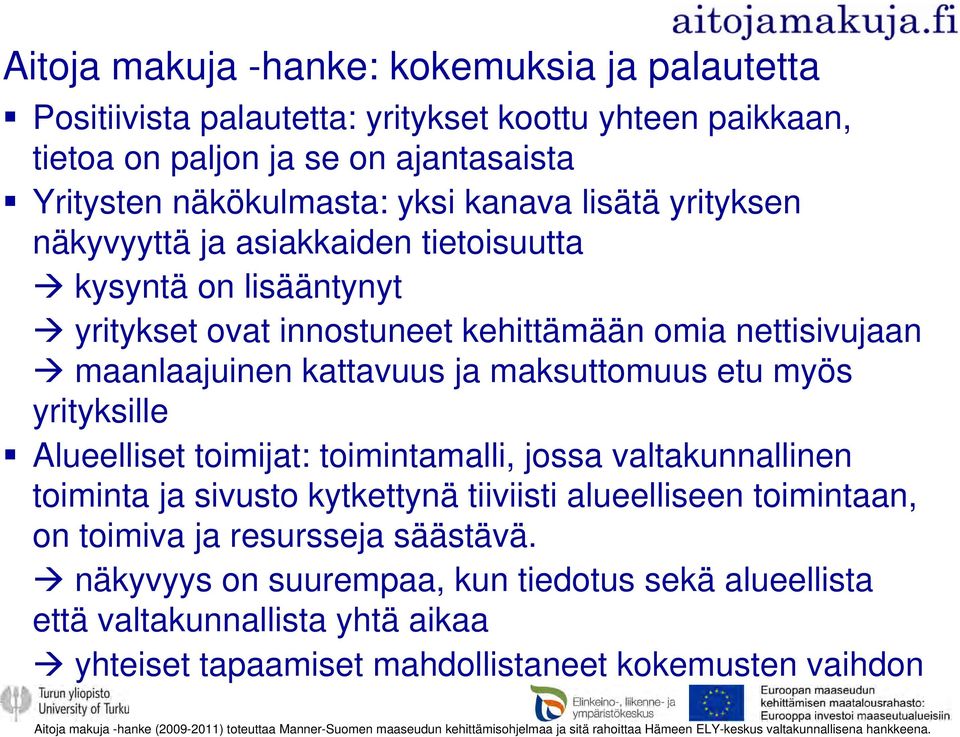 toimijat: toimintamalli, jossa valtakunnallinen toiminta ja sivusto kytkettynä tiiviisti alueelliseen toimintaan, on toimiva ja resursseja säästävä.